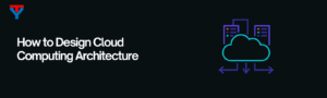 How to Design Cloud Computing Architecture