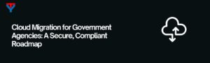 cloud migration for government agencies