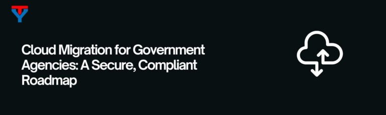 Best Cloud Migration for Government Agencies: 12 Step Guide