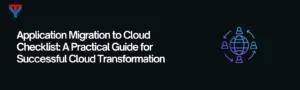 Application Migration to Cloud Checklist